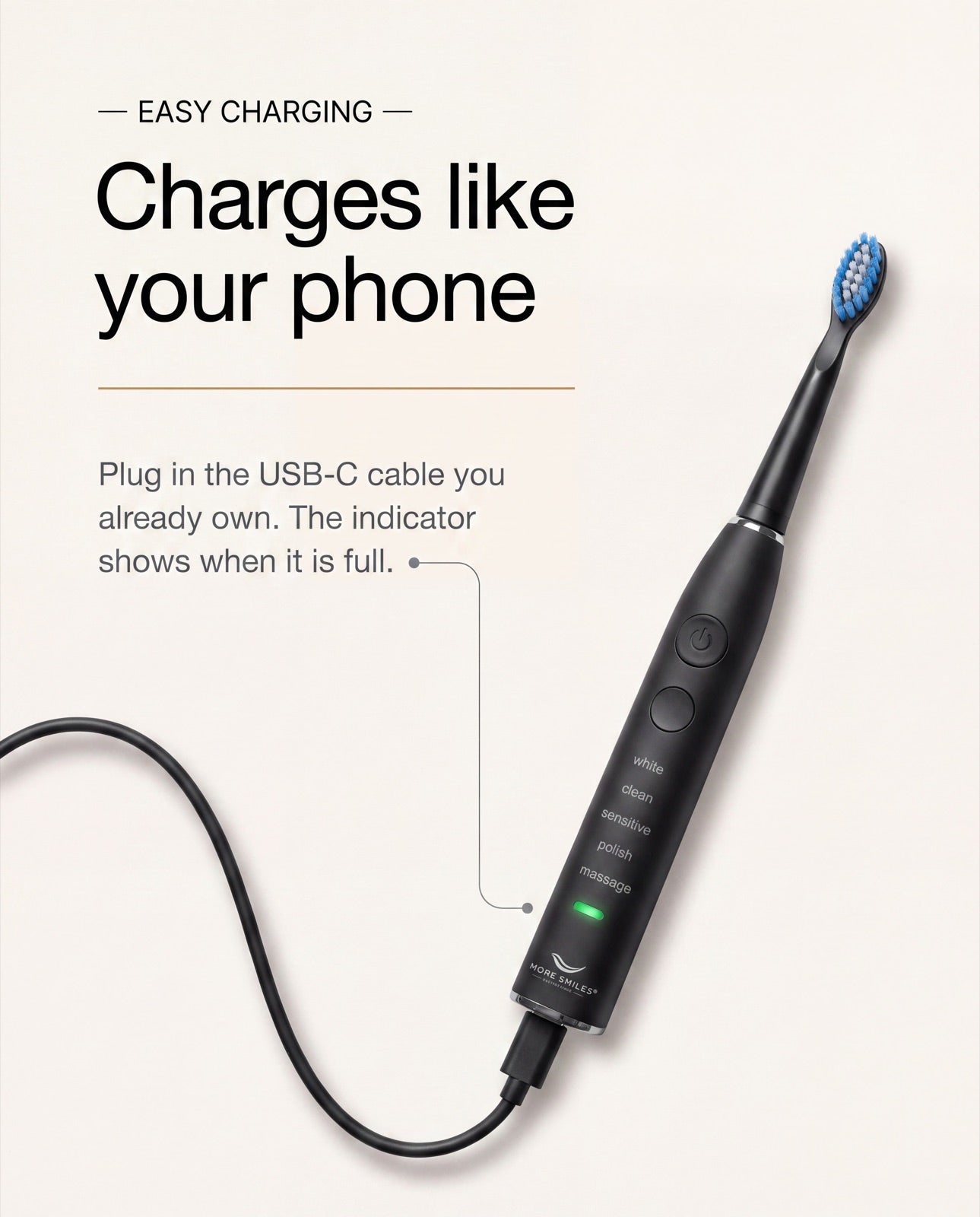 Easy charging: charges like your phone. Plug in the USB-C cable you already own and the indicator shows when it is full.